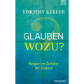 Timothy Keller: Glauben wozu?