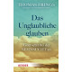 Thomas Frings: Das Unglaubliche glauben
