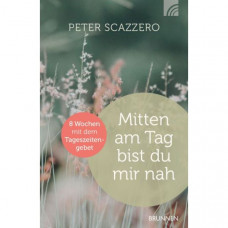 Peter Scazzero: Mitten am Tag bist Du mir nah