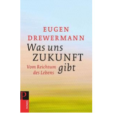 Eugen Drewermann: Was uns Zukunft gibt