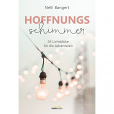 Nelli Bangert: Hoffnungsschimmer. 24 Lichtblicke für die Adventszeit