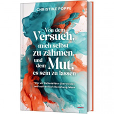 Christine Poppe: Von dem Versuch, mich selbst zu zähmen, und dem Mut, es sein zu lassen
