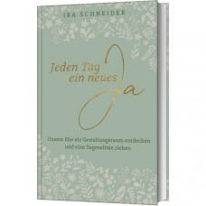 Ira Schneider: Jeden Tag ein neues Ja