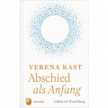 Verena Kast: Abschied als Anfang