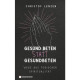 Christof Lenzen: Gesund beten statt gesundbeten