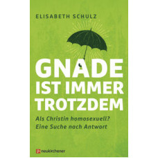 Elisabeth Schulz: Gnade ist immer trotzdem