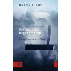 Martin Thoms: Die biblische Urgeschichte Martin Thoms: Die biblische Urgeschichte