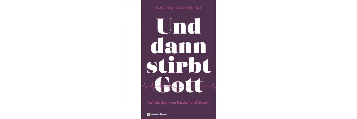 Matthias Drodofsky: Und dann stirbt Gott