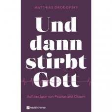 Matthias Drodofsky: Und dann stirbt Gott