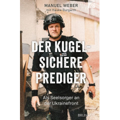 Manuel Weber mit Hauke Burgarth: Der kugelsichere Prediger Manuel Weber mit Hauke Burgarth: Der kugelsichere Prediger