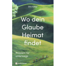 Dirk Kähler: Wo dein Glaube Heimat findet