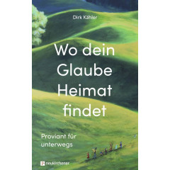 Dirk Kähler: Wo dein Glaube Heimat findet