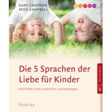 Gary Chapman: Die fünf Sprachen der Liebe für Kinder