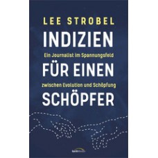 Lee Strobel: Indizien für einen Schöpfer