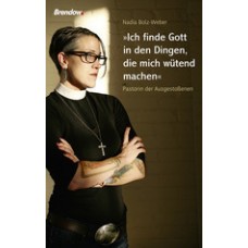 Nadia Bolz-Weber: Ich finde Gott in den Dingen, die mich wütend machen (Taschenbuch)