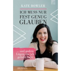 Kate Bowler: Ich muss nur fest genug glauben