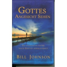 Bill Johnson: Gottes Angesicht sehen