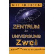 Bill Johnson: Zentrum des Universums - Teil 2