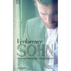 Brennan Manning, Greg Garrett: Verlorener Sohn Brennan Manning, Greg Garrett: Verlorener Sohn