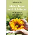 Roland Kachler: Meine Trauer wird Dich finden