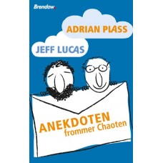 Adrian Plass und Jeff Lucas: Anekdoten frommer Chaoten