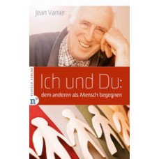 Jean Vanier: Ich und Du: dem anderen als Mensch begegnen