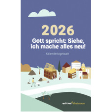 Kalendertagebuch 2026: Gott spricht: Siehe, ich mache alles neu! (Offenbarung 21,5)