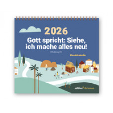Tischkalender 2026: Gott spricht: Siehe, ich mache alles neu! (Offenbarung 21,5)
