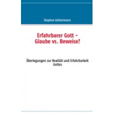 Achtermann, Erfahrbarer Gott - Glaube vs. Beweise?