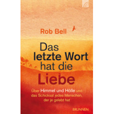 Rob Bell: Das letzte Wort hat die Liebe Rob Bell: Das letzte Wort hat die Liebe