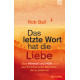 Rob Bell: Das letzte Wort hat die Liebe Rob Bell: Das letzte Wort hat die Liebe