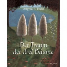 Angela E. Hunt: Der Traum der drei Bäume