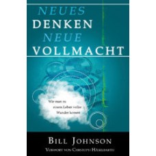 Bill Johnson: Neues Denken - neue Vollmacht