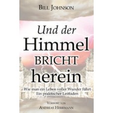 Bill Johnson: Und der Himmel bricht herein