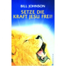 Bill Johnson: Setze die Kraft Jesu frei!