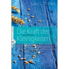 Gary L. Thomas, Die Kraft der unscheinbaren Kleinigkeiten