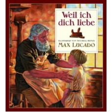 Max Lucado: Weil ich Dich liebe