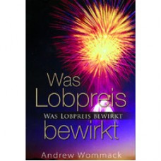 Andrew Wommack, Was Lobpreis bewirkt